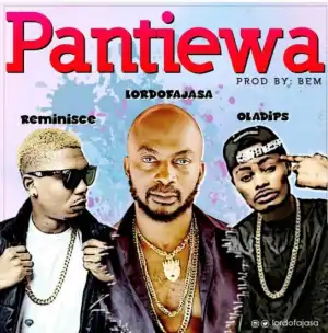 Lord Of Ajasa - Pantiewa ft. Reminisce & Oladips